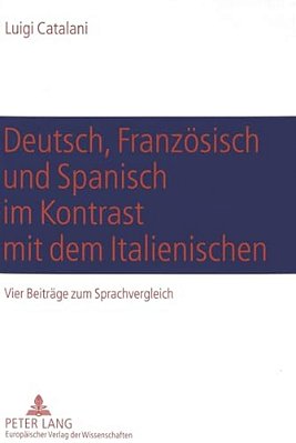Deutsch, Franzoesisch Und Spanisch Im Kontrast Mit Dem Italienischen: Vier Beitraege Zum Sprachvergleich- Komposition (Deutsch-Italienisch), Textexter-..