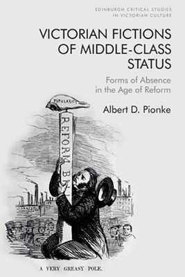 Victorian Fictions Of Middle-Class Status: Forms Of Absence In The Age Of Reform-..