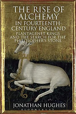 The Rise Of Alchemy In Fourteenth-Century England: Plantagenet Kings And The Search For The Philosopher's Stone-..