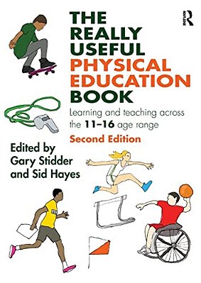 The Really Useful Physical Education Book: Learning And Teaching Across The 11-16 Age Range-..