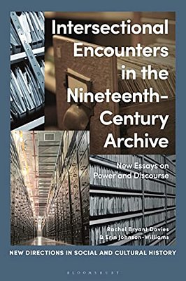 Intersectional Encounters In The Nineteenth-Century Archive: New Essays On Power And Discourse-..