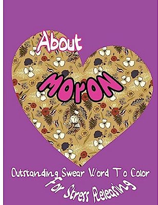 About Moron: Outstanding Swear Words To Color For Stress Releasing-..