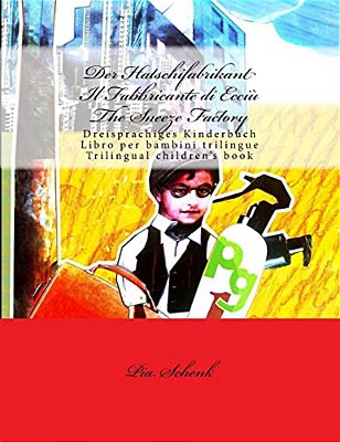 Der Hatschifabrikant Il Fabbricante Di Ecciù The Sneeze Factory: Dreisprachiges Kinderbuch - Libro Per Bambini Trilingue - Trilingual Children's Book-..