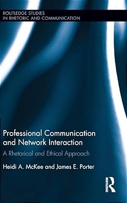 Professional Communication And Network Interaction: A Rhetorical And Ethical Approach-..
