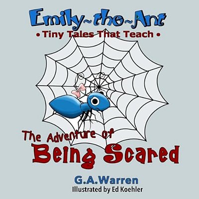 Emily The Ant - The Adventure Of Being Scared: Tiny Tales That Teach-..