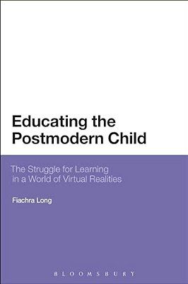 Educating The Postmodern Child: The Struggle For Learning In A World Of Virtual Realities-..