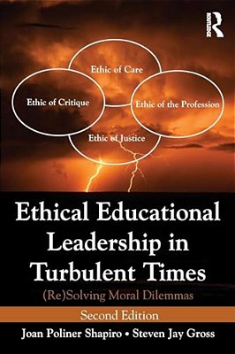 Ethical Educational Leadership In Turbulent Times: (Re) Solving Moral Dilemmas-..