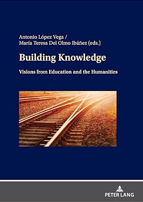 Building Knowledge: Visions From Education And The Humanities-..