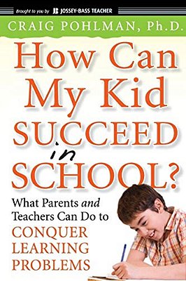 How Can My Kid Succeed In School? What Parents And Teachers Can Do To Conquer Learning Problems-..