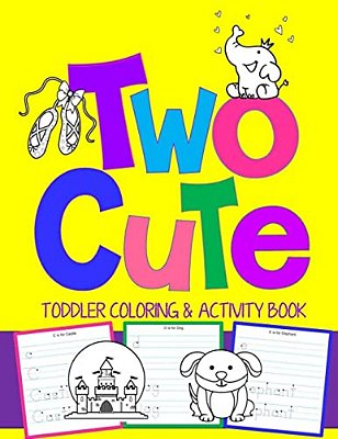 Two Cute: Toddler Coloring & Activity Book: Coloring Pages Plus Letter Tracing: Perfect Happy Birthday Gift For 2-Year Old-..