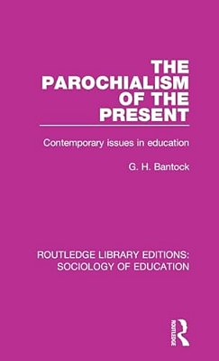 The Parochialism Of The Present: Contemporary Issues In Education-..