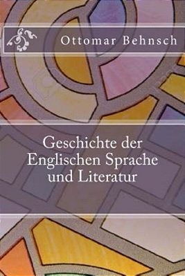 Geschichte Der Englischen Sprache Und Literatur-..