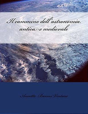 Il Cammino Dell'Astronomia Antica E Medievale-..
