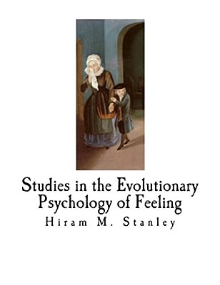 Studies In The Evolutionary Psychology Of Feeling-..