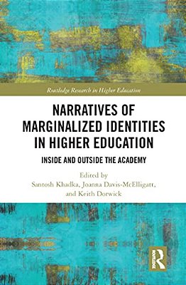 Narratives Of Marginalized Identities In Higher Education: Inside And Outside The Academy-..