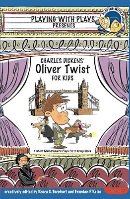 Charles Dickens' Oliver Twist For Kids: 3 Short Melodramatic Plays For 3 Group Sizes-..