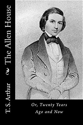 The Allen House: Or, Twenty Years Ago And Now-..