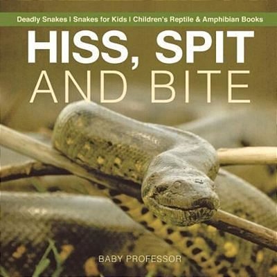 Hiss, Spit And Bite - Deadly Snakes Snakes For Kids Children's Reptile & Amphibian Books-..