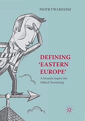 Defining 'Eastern Europe': A Semantic Inquiry Into Political Terminology-..