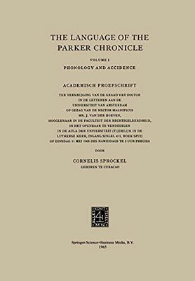 The Language Of The Parker Chronicle: Volume I: Phonology And Accidence. Academisch Proefschrift-..