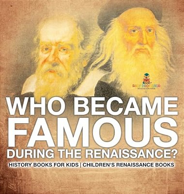 Who Became Famous During The Renaissance? History Books For Kids Children's Renaissance Books-..
