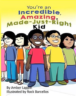 You'Re An Incredible, Amazing, Made-Just-right Kid-..
