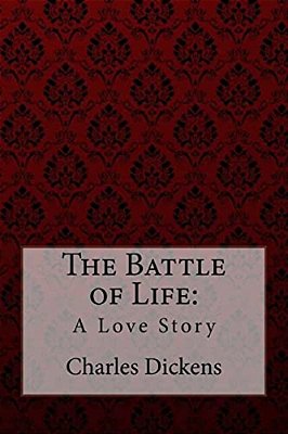 The Battle Of Life: A Love Story Charles Dickens-..
