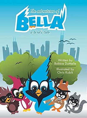 The Adventures Of Bella: A Bird's Tale-..
