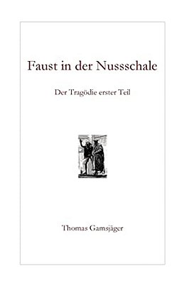 Faust In Der Nussschale: Der Tragödie Erster Teil-..