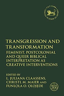 Transgression And Transformation: Feminist, Postcolonial And Queer Biblical Interpretation As Creative Interventions-..