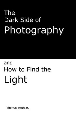 The Dark Side Of Photography: How To Find The Light-..