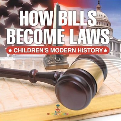 How Bills Become Laws Children's Modern History-..