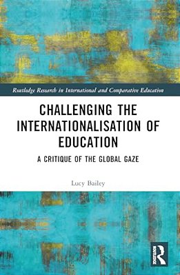 Challenging The Internationalisation Of Education: A Critique Of The Global Gaze-..