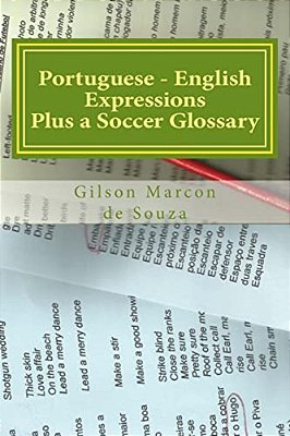 Portuguese - English Expressions: Plus A Soccer Glossary-..