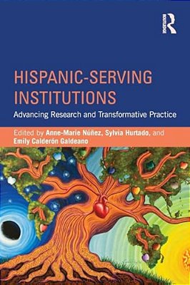 Hispanic-Serving Institutions: Advancing Research And Transformative Practice-..