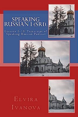 Speaking Russian 1 (SR1).: Lessons 1-10. Transcript Of Speaking Russian Podcast-..