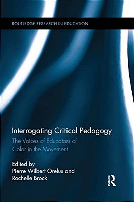 Interrogating Critical Pedagogy: The Voices Of Educators Of Color In The Movement-..