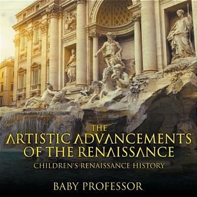 The Artistic Advancements Of The Renaissance Children's Renaissance History-..