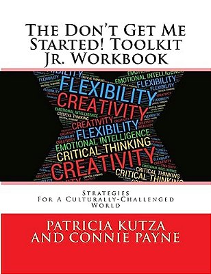 The Don't Get Me Started! Toolkit Jr. Workbook: Strategies For A Culturally-Challenged World-..