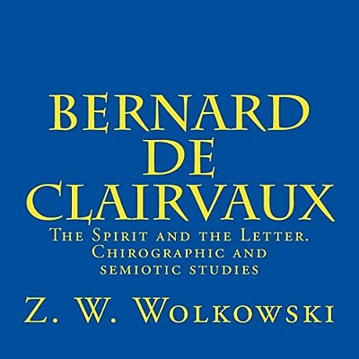 Bernard De Clairvaux: The Spirit And The Letter. Chirographic And Semiotic Studies-..