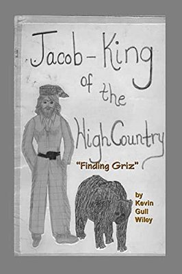 Jacob King Of The High Country Book #1 "Finding Griz"-..