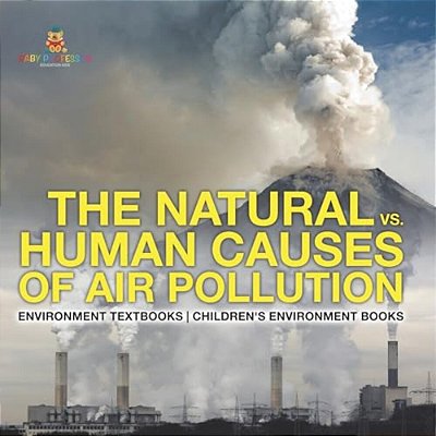 The Natural Vs. Human Causes Of Air Pollution: Environment Textbooks Children's Environment Books-..