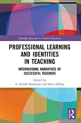 Professional Learning And Identities In Teaching: International Narratives Of Successful Teachers-..