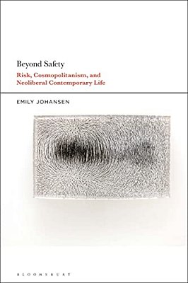 Beyond Safety: Risk, Cosmopolitanism, And Neoliberal Contemporary Life-..