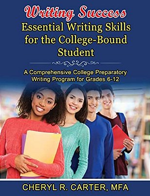 Writing Success: Essential Writing Skills For The College-Bound Student: A Comprehensive College Preparatory Writing Program Grades 6-1-..