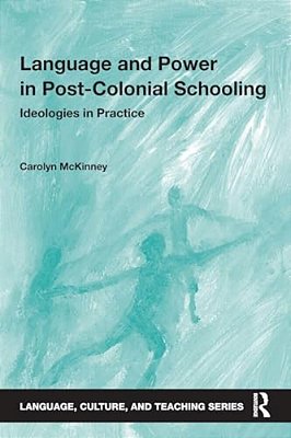 Language And Power In Post-Colonial Schooling: Ideologies In Practice-..