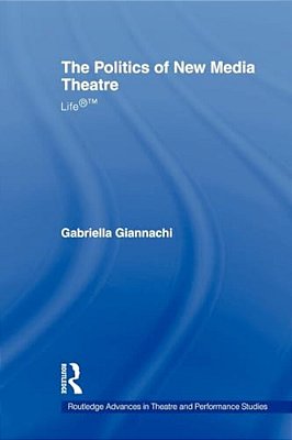 The Politics Of New Media Theatre: Life(r)(tm)-..