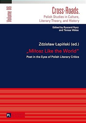 Milosz Like The World: Poet In The Eyes Of Polish Literary Critics-..