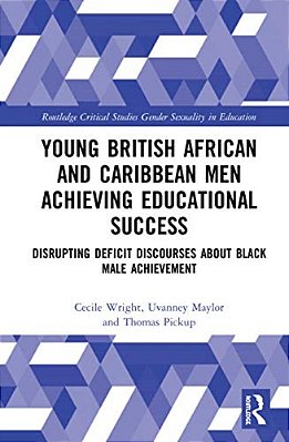 Young British African And Caribbean Men Achieving Educational Success: Disrupting Deficit Discourses About Black Male Achievement-..
