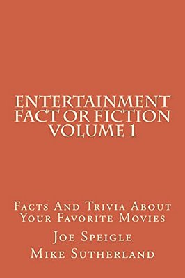 Entertainment Fact Or Fiction Volume 1: Facts And Trivia About Your Favorite Movies-..